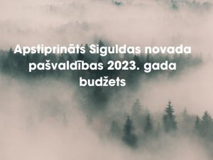 Apstiprināts Siguldas novada pašvaldības 2023. gada budžets – novadnieku atbalstam plānoti teju 7 miljoni eiro