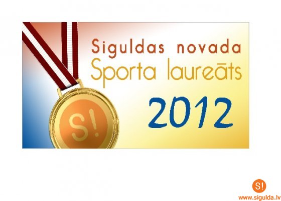 Nosaukti kandidāti titula “Siguldas novada Sporta laureāts 2012” iegūšanai