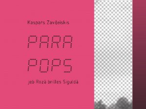 Nāks klajā Kaspara Zaviļeiska grāmata „ParaPops jeb rozā brilles Siguldā”