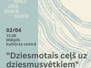 Mālpils Kultūras centrs aicina uz koncertu “Dziesmotais ceļš uz dziesmusvētkiem”